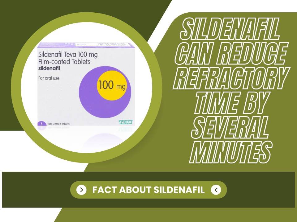 Sildenafil can reduce refractory time by several minutes.